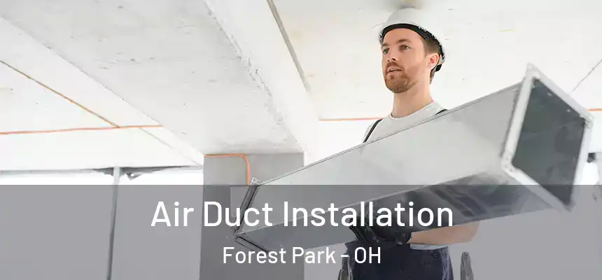  Air Duct Installation Forest Park - OH