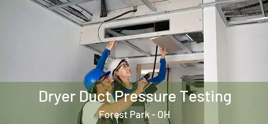  Dryer Duct Pressure Testing Forest Park - OH