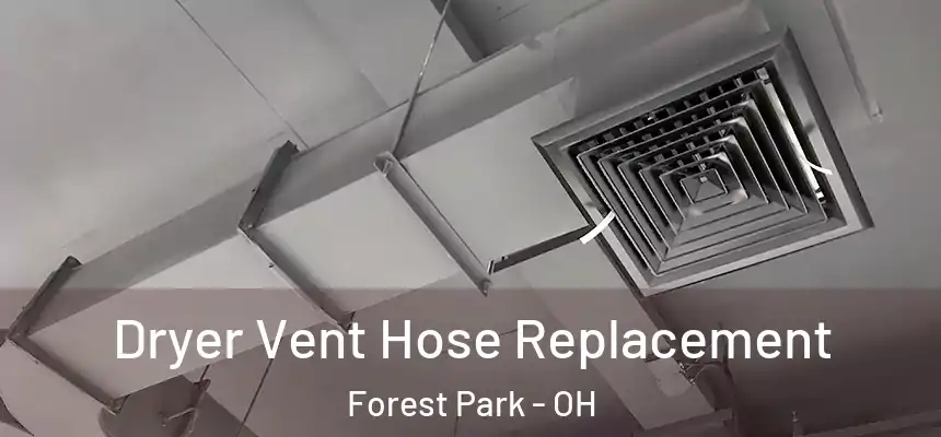  Dryer Vent Hose Replacement Forest Park - OH