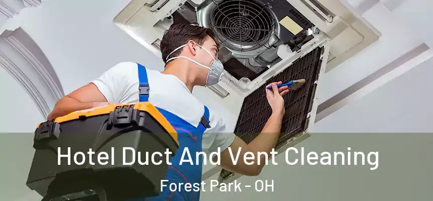  Hotel Duct And Vent Cleaning Forest Park - OH