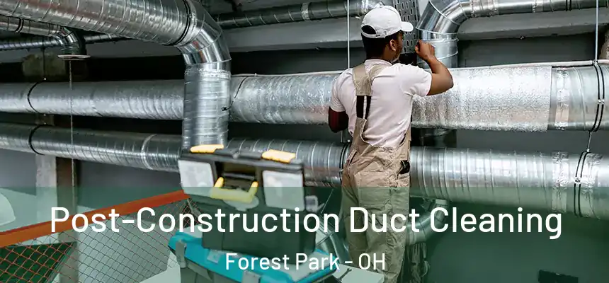  Post-Construction Duct Cleaning Forest Park - OH