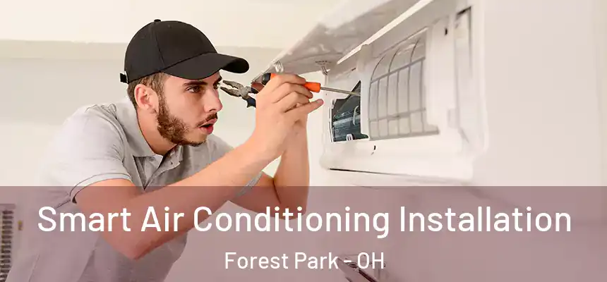 Smart Air Conditioning Installation Forest Park - OH